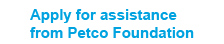 Apply for assistance from Petco Foundatio